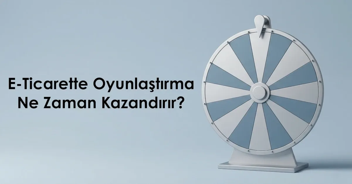 E-Ticarette Oyunlaştırma Ne Zaman Kazandırır?