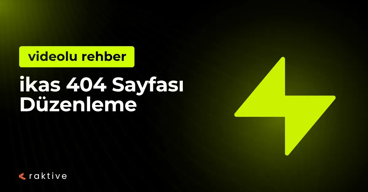ikas 404 Sayfası Düzenleme: Kaçan Müşteriyi Satışa Dönüştürün