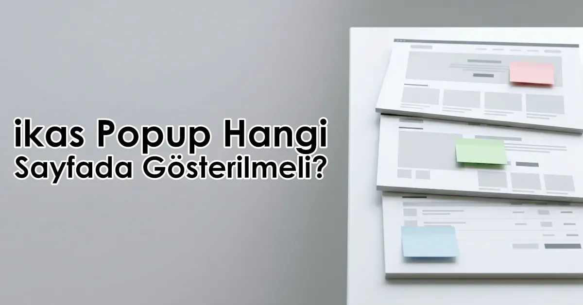 ikas Popup Hangi Sayfada Gösterilmeli?