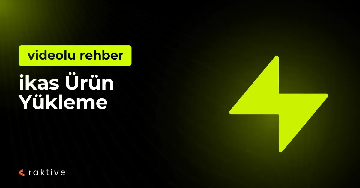 ikas Ürün Yükleme: Basit ve Varyantlı Ürün Yükleme